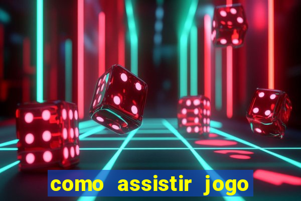 como assistir jogo sem delay